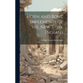 Horn and Bone Implements of the New York Indians