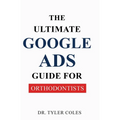 The Ultimate Google Ads Guide for Orthodontists
