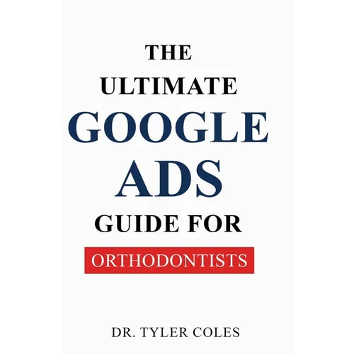 The Ultimate Google Ads Guide for Orthodontists