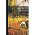 Fort Recovery; an Historical Sketch Depicting Its Role in the History of the Old Northwest