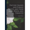 Pasture Grasses and Forage Plants, and Their Seeds, Weeds, and Parasites