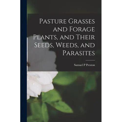 Pasture Grasses and Forage Plants, and Their Seeds, Weeds, and Parasites