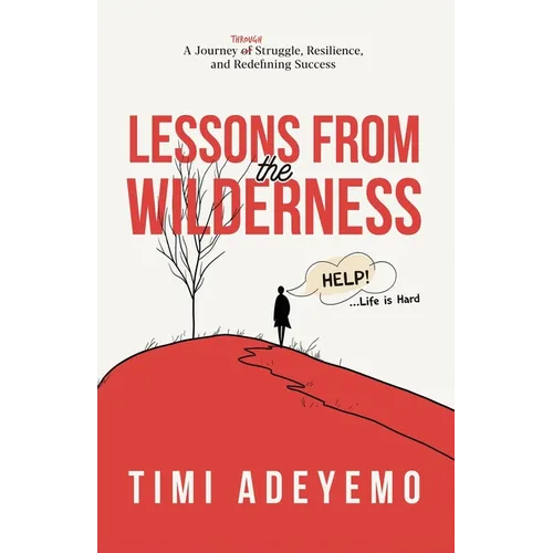 Lessons from the Wilderness: A Journey Through Struggle, Resilience and Redefining Success