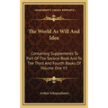 The World As Will And Idea: Containing Supplements To Part Of The Second Book And To The Third And Fourth Books Of Volume One V3