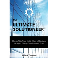 The Ultimate Solutioneer: How to Win Your Unfair Share of Business & Super Charge Your Presales Team