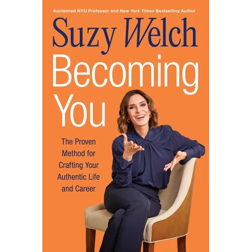 Becoming You: The Proven Method for Crafting Your Authentic Life and Career