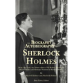 The Biography and Autobiography of Sherlock Holmes: Being a one volume, two book edition of My Brother, Sherlock and Montague Notations
