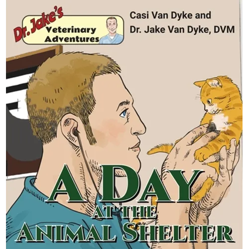 Dr. Jake's Veterinary Adventures: A Day at the Animal Shelter