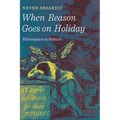 When Reason Goes on Holiday: Philosophers in Politics