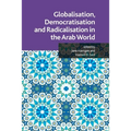 Globalisation, Democratisation and Radicalisation in the Arab World