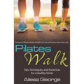 Pilates Walk: Tips, Techniques, and Exercises for a Healthy Stride