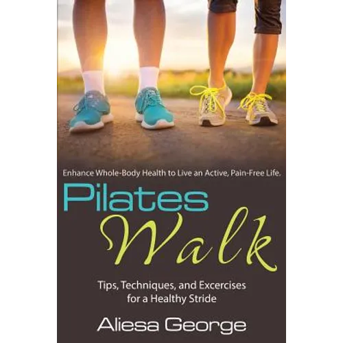 Pilates Walk: Tips, Techniques, and Exercises for a Healthy Stride