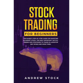 Stock Trading for Beginners: The Easiest Step-by-Step Guide for Investing in Market Stock. The Most Important Tactics, Trends, and Strategies to Tr