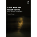 Black Men and Racial Trauma: Impacts, Disparities, and Interventions