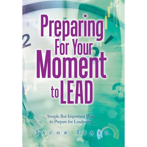 Preparing for Your Moment to Lead: Simple but Important Ways to Prepare for Leadership