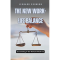 The New Work-Life Balance: Succeeding in the Remote Work Era