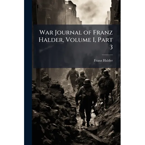 War Journal of Franz Halder, Volume I, Part 3