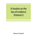 A treatise on the law of evidence (Volume I)