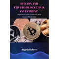 Bitcoin and Crypto/Blockchain Investment: Beginners Guide On Bitcoin and Crypto/Blockchain