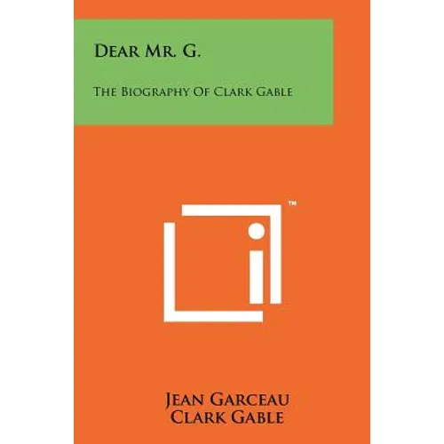 Dear Mr. G.: The Biography Of Clark Gable