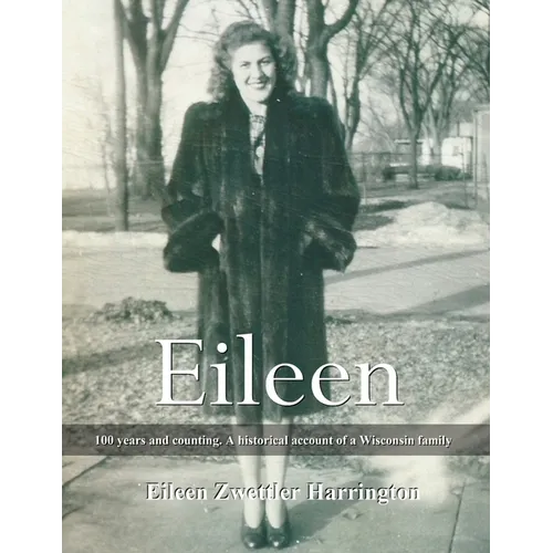 Eileen: A 100 years and counting. A historical account of a Wisconsin family