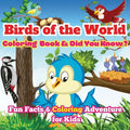 Birds of the World: Fun Facts & Coloring Adventure for Kids Discover Owls, Parrots, Hummingbirds, and More with Unique Illustrations and Awesome 'Did