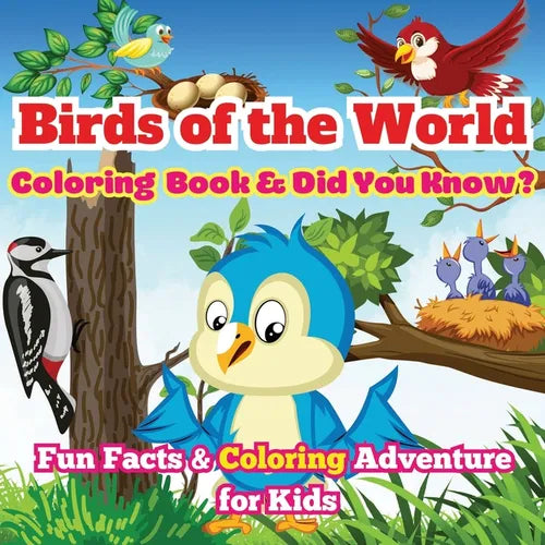 Birds of the World: Fun Facts & Coloring Adventure for Kids Discover Owls, Parrots, Hummingbirds, and More with Unique Illustrations and Awesome 'Did