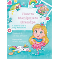 How to Manipulate Grandpa: A Toddler's Guide to Living the Good Life