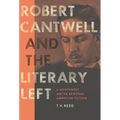 Robert Cantwell and the Literary Left: A Northwest Writer Reworks American Fiction