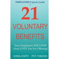EMPLOYER'S Quick Guide to 21 VOLUNTARY BENEFITS: Your Employees Will LOVE! (And LOVE You For Offering)