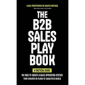 The B2B Sales Playbook: A Tactical Guide on How to Create a Sales Operating System That Creates a Flood of Qualified Deals