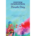 System Innovation Disruptor Diary: A Holistic Approach to Disrupting with Love and Human Caring