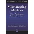Mismanaging Mayhem: How Washington Responds to Crisis