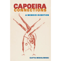 Capoeira Connections: A Memoir in Motion