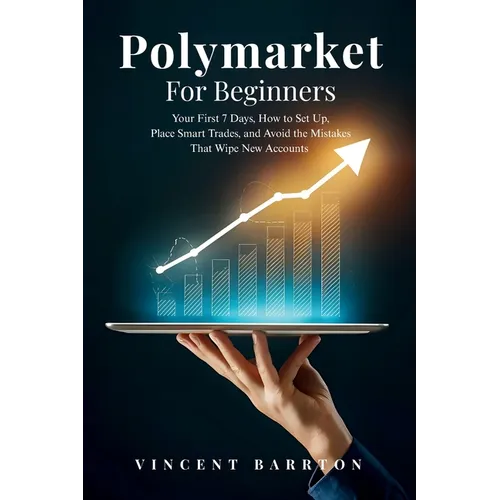 Polymarket For Beginners: Your First 7 Days, How to Set Up, Place Smart Trades, and Avoid the Mistakes That Wipe New Accounts
