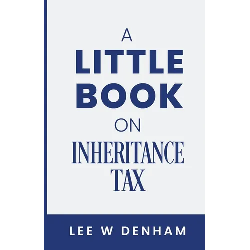 A Little Book on Inheritance Tax: (or How to Die Happily Ever After)