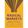 Radical Markets: Uprooting Capitalism and Democracy for a Just Society