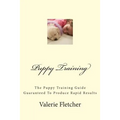 Puppy Training: The Puppy Training Guide Guaranteed To Produce Rapid Results