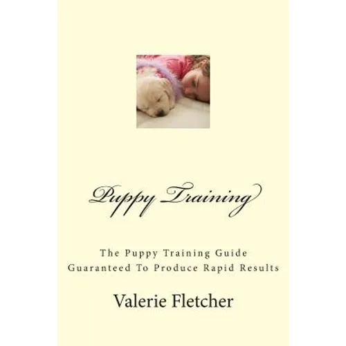 Puppy Training: The Puppy Training Guide Guaranteed To Produce Rapid Results