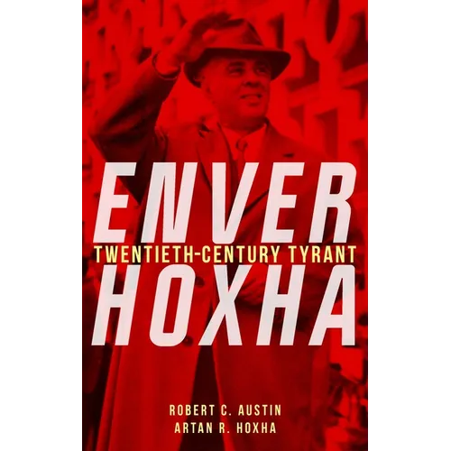 Enver Hoxha: Twentieth-Century Tyrant