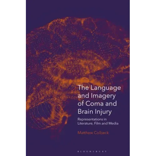 The Language and Imagery of Coma and Brain Injury: Representations in Literature, Film and Media