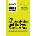 Hbr's 10 Must Reads on Ai, Analytics, and the New Machine Age (with Bonus Article Why Every Company Needs an Augmented Reality Strategy by Michael E.