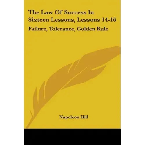 The Law Of Success In Sixteen Lessons, Lessons 14-16: Failure, Tolerance, Golden Rule