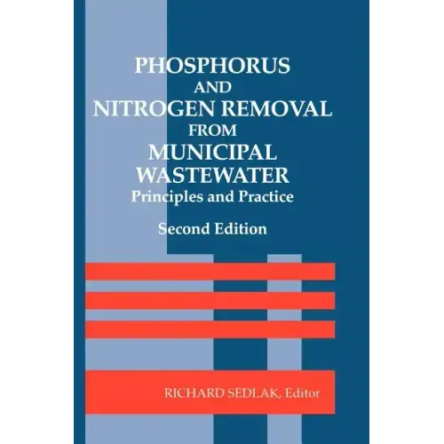 Phosphorus and Nitrogen Removal from Municipal Wastewater: Principles and Practice, Second Edition