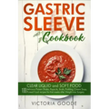 Gastric Sleeve Cookbook: 2 in 1 - CLEAR LIQUID and SOFT FOOD 100 delicious Protein Shake, Popsicle, Broth, Pudding, Cream Soup, Pureed Food rec
