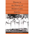 Disease in the History of Modern Latin America: From Malaria to AIDS