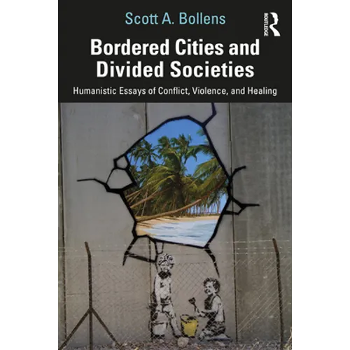 Bordered Cities and Divided Societies: Humanistic Essays of Conflict, Violence, and Healing