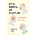 Divine, Demonic, and Disordered: Women Without Men in Song Dynasty China