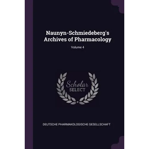 Naunyn-Schmiedeberg's Archives of Pharmacology; Volume 4