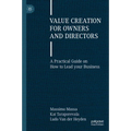 Value Creation for Owners and Directors: A Practical Guide on How to Lead Your Business